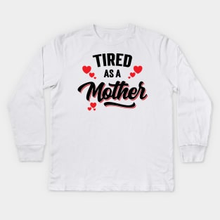 Tired As A Mother v2 Kids Long Sleeve T-Shirt